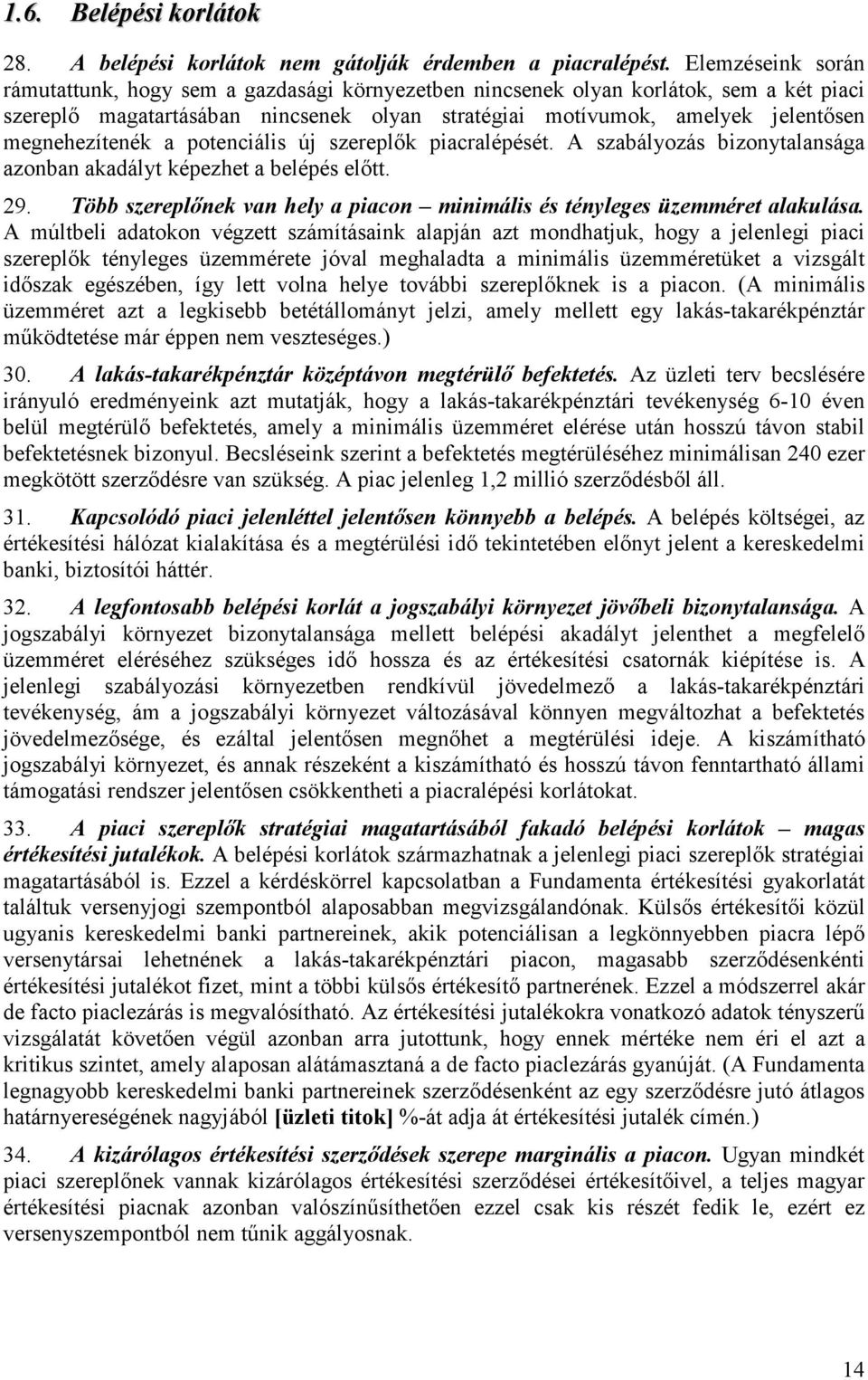 megnehezítenék a potenciális új szereplők piacralépését. A szabályozás bizonytalansága azonban akadályt képezhet a belépés előtt. 29.