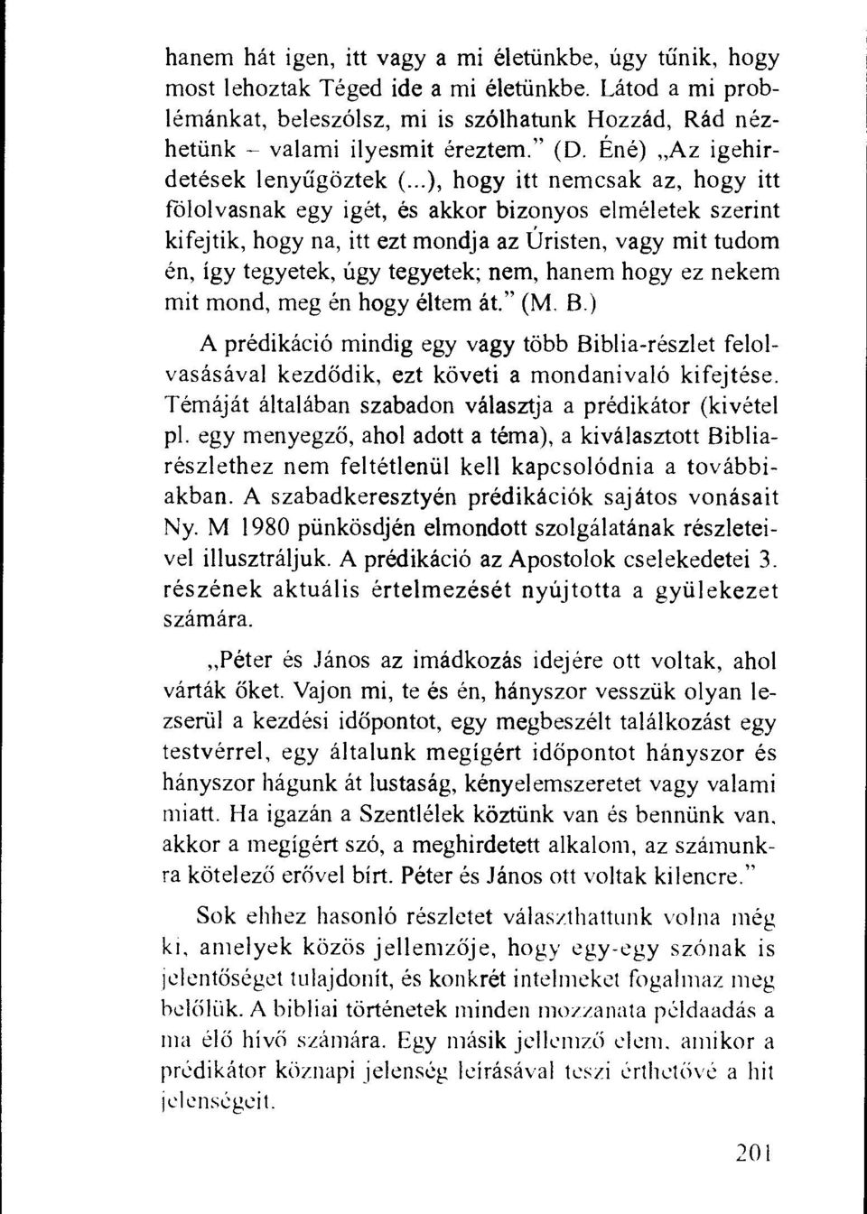 ..), hogy itt nemcsak az, hogy itt fololvasnak egy iget, es akkor bizonyos elmeletek szerint kifejtik, hogy na, itt ezt mondja az Uristen, vagy mit tudom en, igy tegyetek, ngy tegyetek; nem, hanem