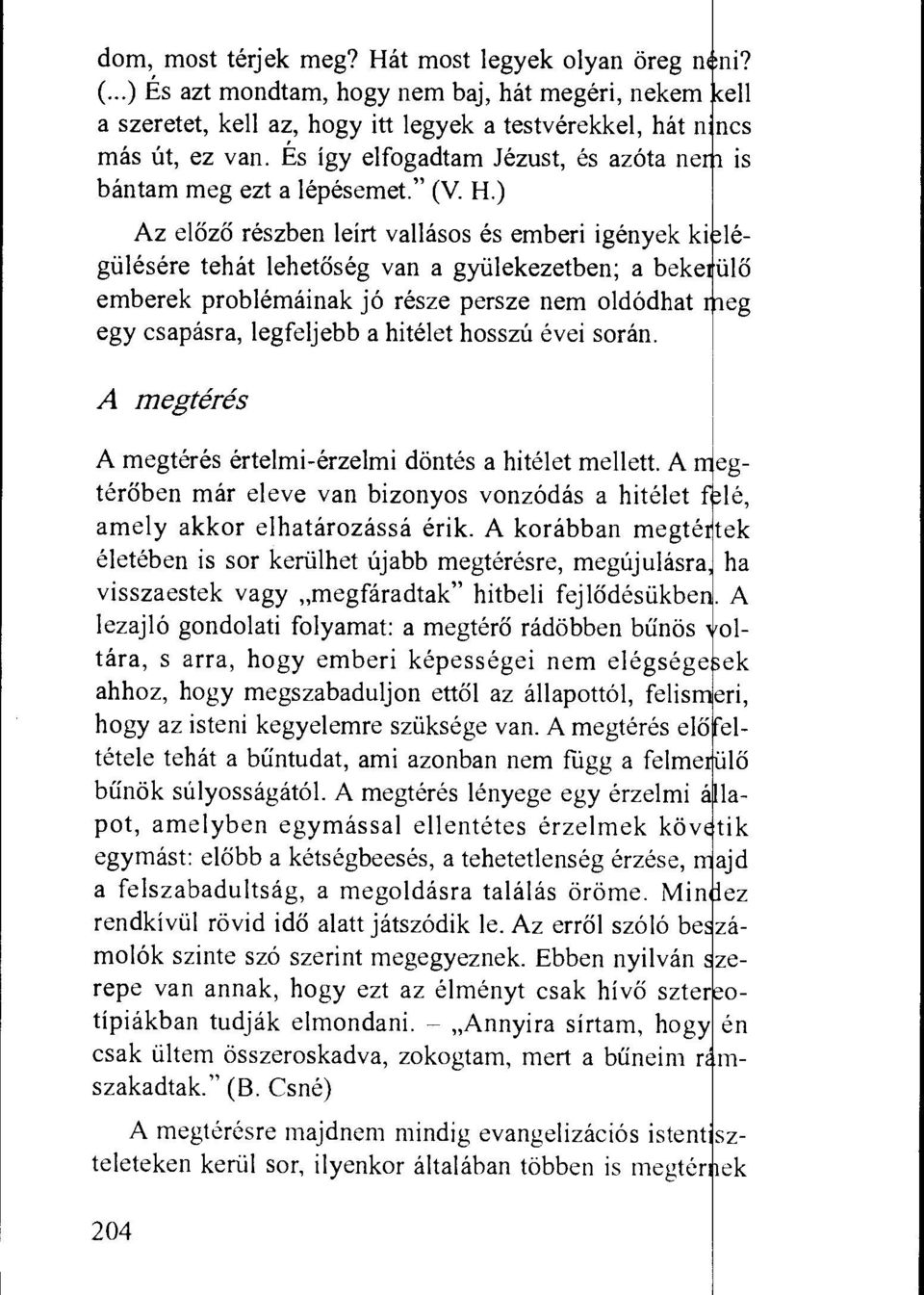 ) Az elozo reszben leirt vallasos es emberi igenyek ki legiilesere tehat lehetoseg van a gyillekezetben; a beke emberek problemainak jo resze persze nem oldodhat eg egy csapasra, legfeljebb a hitelet