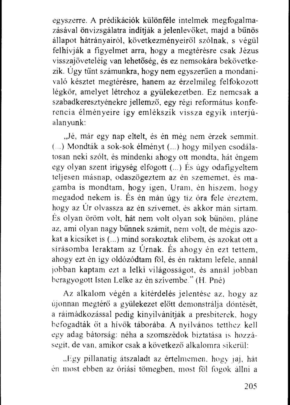 Ugy tat szamunkra, hogy nem egyszenlen a mondanivalo kesztet megteresre, hanem az erzelmileg felfokozott legkor, amelyet letrehoz a gyillekezetben.