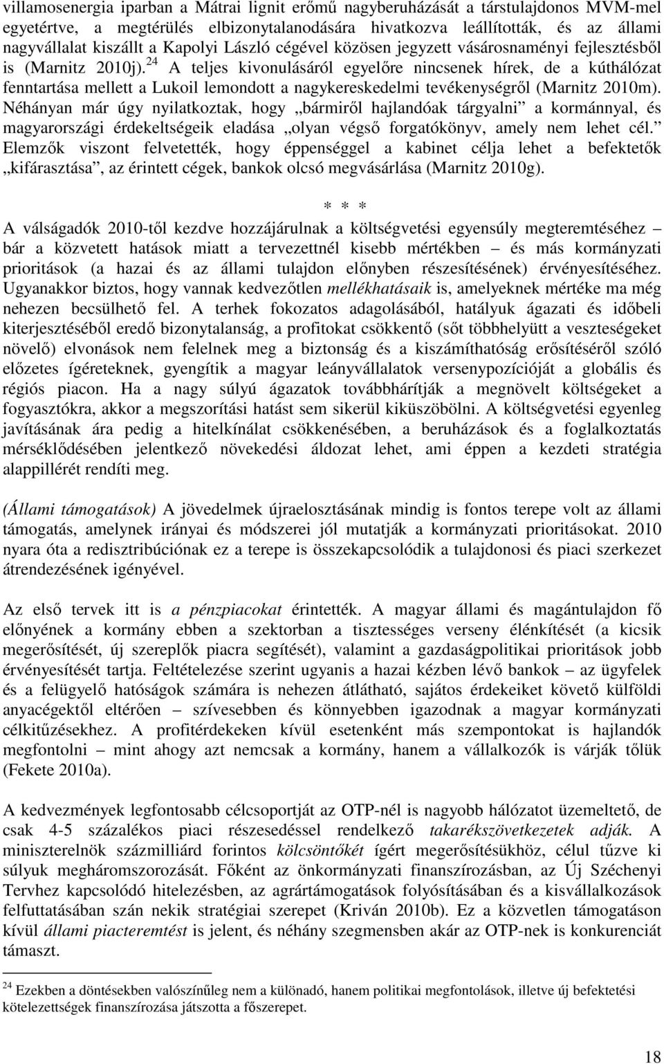 24 A teljes kivonulásáról egyelőre nincsenek hírek, de a kúthálózat fenntartása mellett a Lukoil lemondott a nagykereskedelmi tevékenységről (Marnitz 2010m).