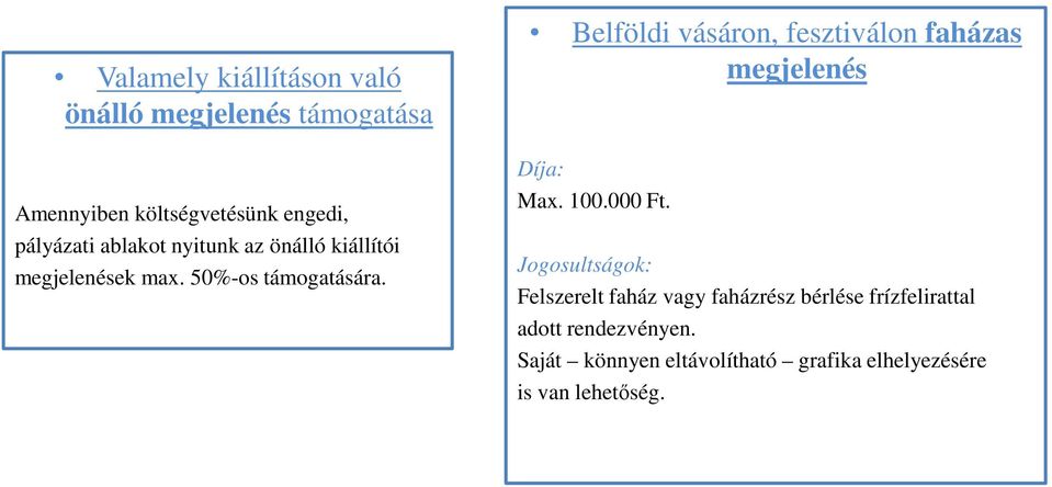 Belföldi vásáron, fesztiválon faházas megjelenés Díja: Max. 100.000 Ft.