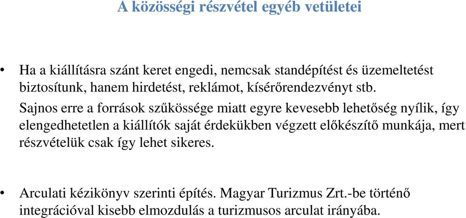 Sajnos erre a források szűkössége miatt egyre kevesebb lehetőség nyílik, így elengedhetetlen a kiállítók saját érdekükben