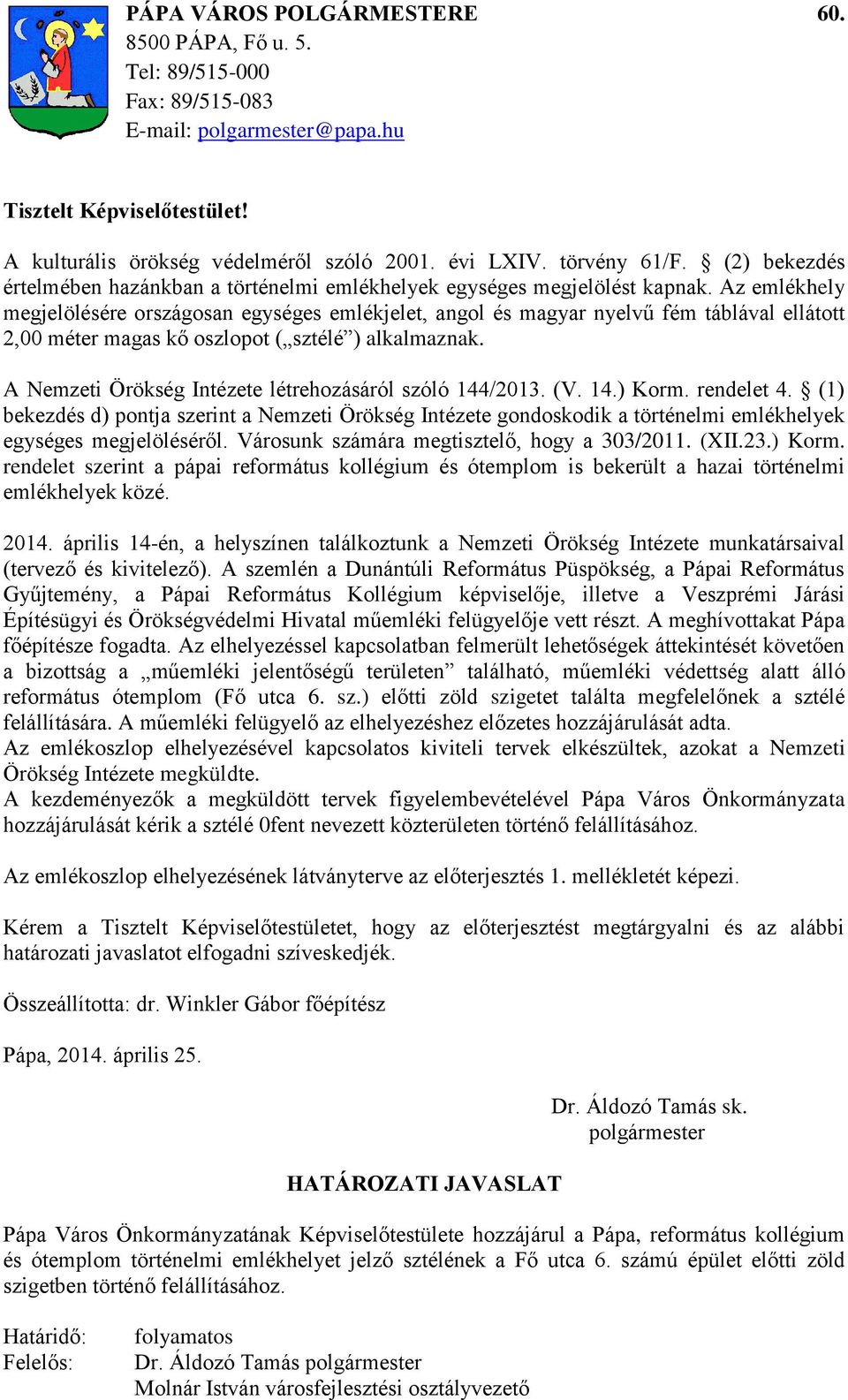 Az emlékhely megjelölésére országosan egységes emlékjelet, angol és magyar nyelvű fém táblával ellátott 2,00 méter magas kő oszlopot ( sztélé ) alkalmaznak.