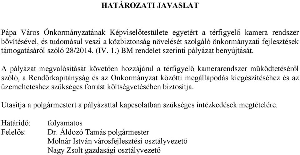 A pályázat megvalósítását követően hozzájárul a térfigyelő kamerarendszer működtetéséről szóló, a Rendőrkapitányság és az Önkormányzat közötti megállapodás kiegészítéséhez és az