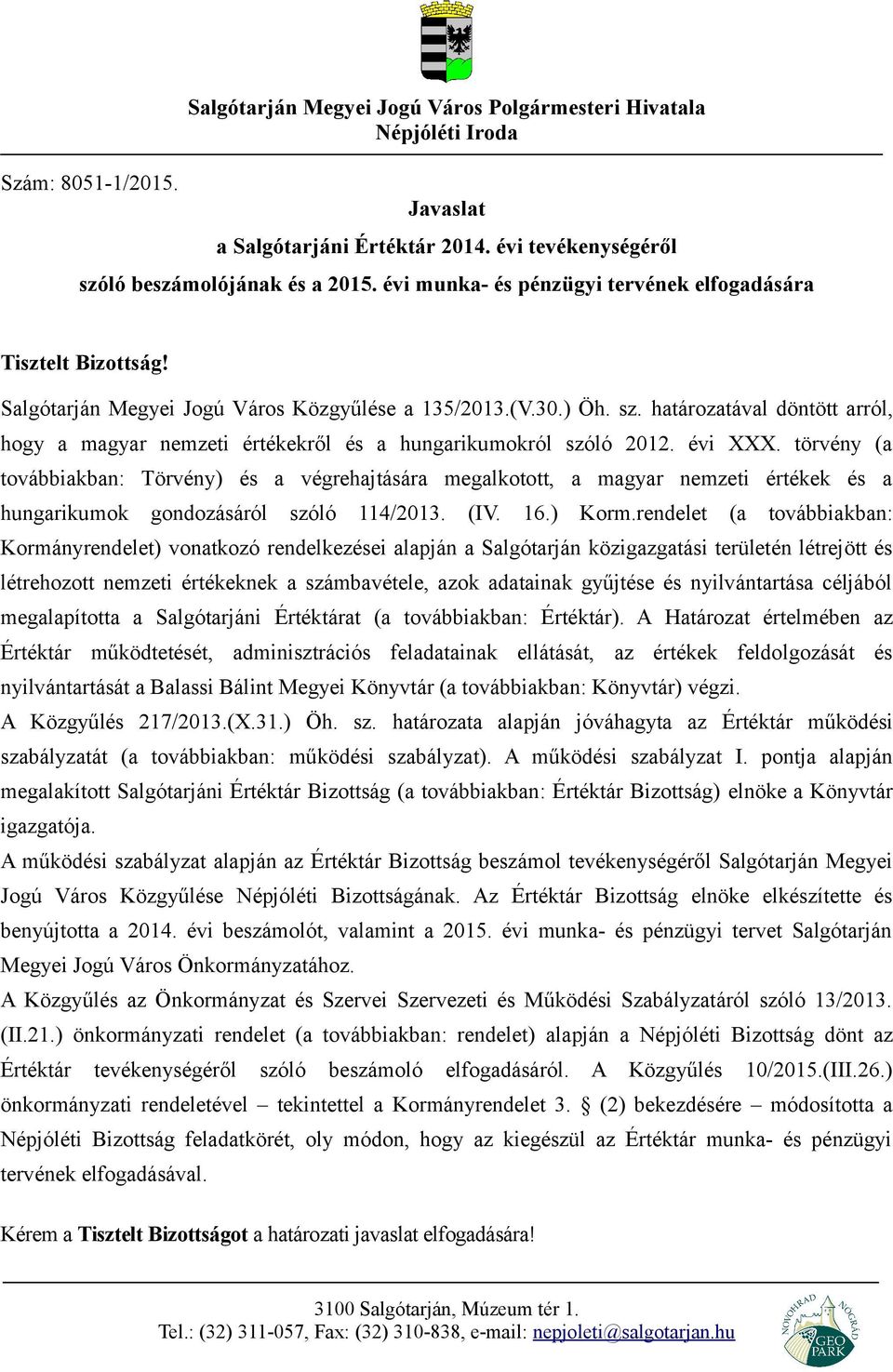 határozatával döntött arról, hogy a magyar nemzeti értékekről és a hungarikumokról szóló 2012. évi XXX.