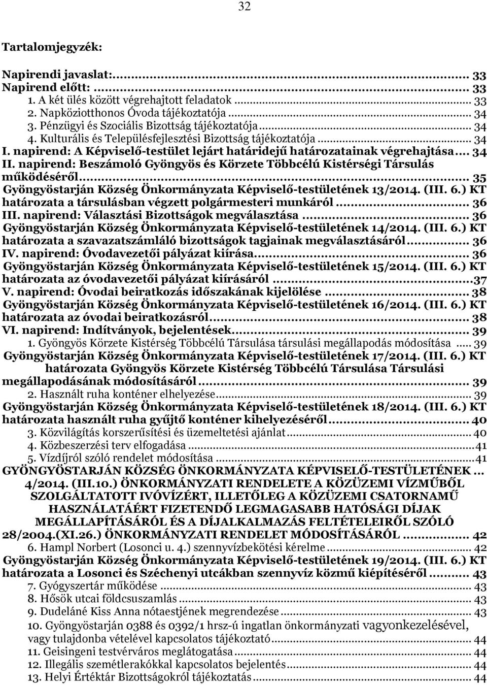 .. 34 II. napirend: Beszámoló Gyöngyös és Körzete Többcélú Kistérségi Társulás működéséről... 35 Gyöngyöstarján Község Önkormányzata Képviselő-testületének 13/2014. (III. 6.