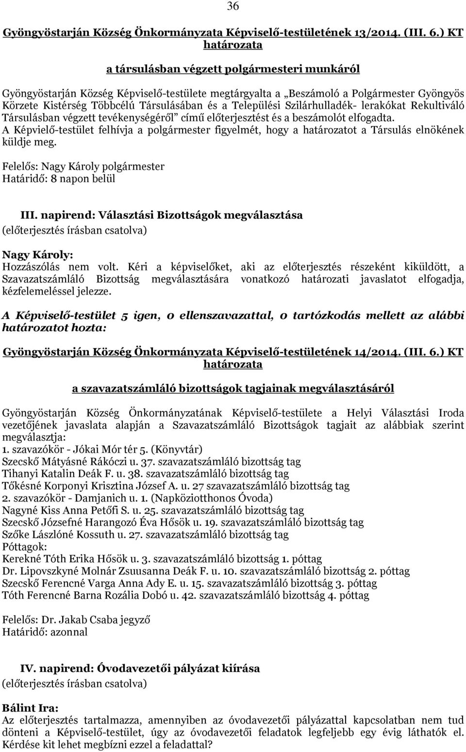 Települési Szilárhulladék- lerakókat Rekultiváló Társulásban végzett tevékenységéről című előterjesztést és a beszámolót elfogadta.