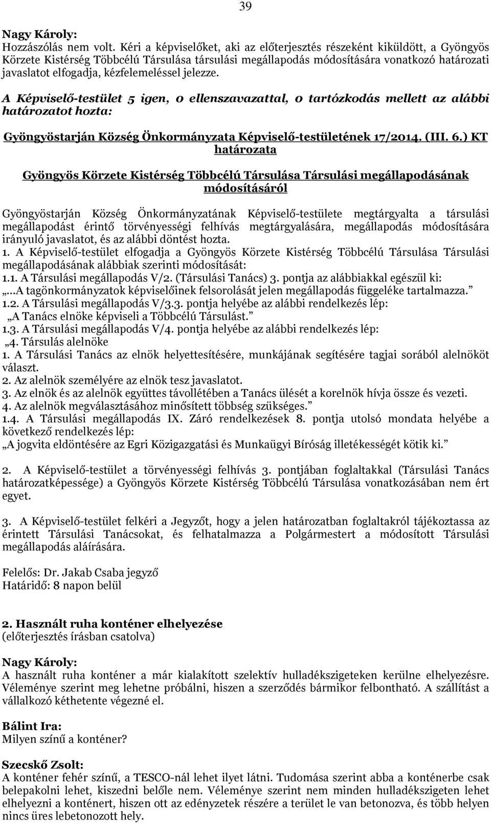 kézfelemeléssel jelezze. határozatot hozta: Gyöngyöstarján Község Önkormányzata Képviselő-testületének 17/2014. (III. 6.