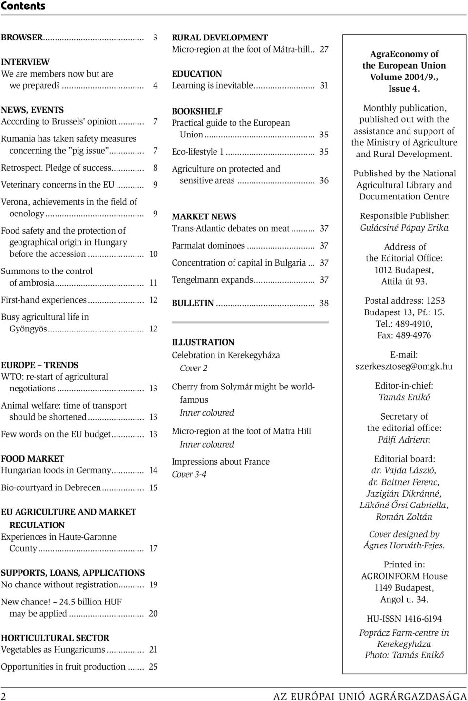 .. 10 Summons to the control of ambrosia... 11 First-hand experiences... 12 Busy agricultural life in Gyöngyös... 12 EUROPE TRENDS WTO: re-start of agricultural negotiations.