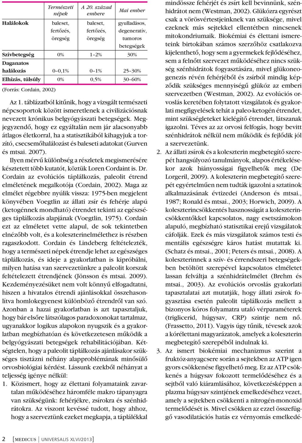 30% Elhízás, túlsúly 0% 0,5% 30 60% (Forrás: Cordain, 2002) Az 1.