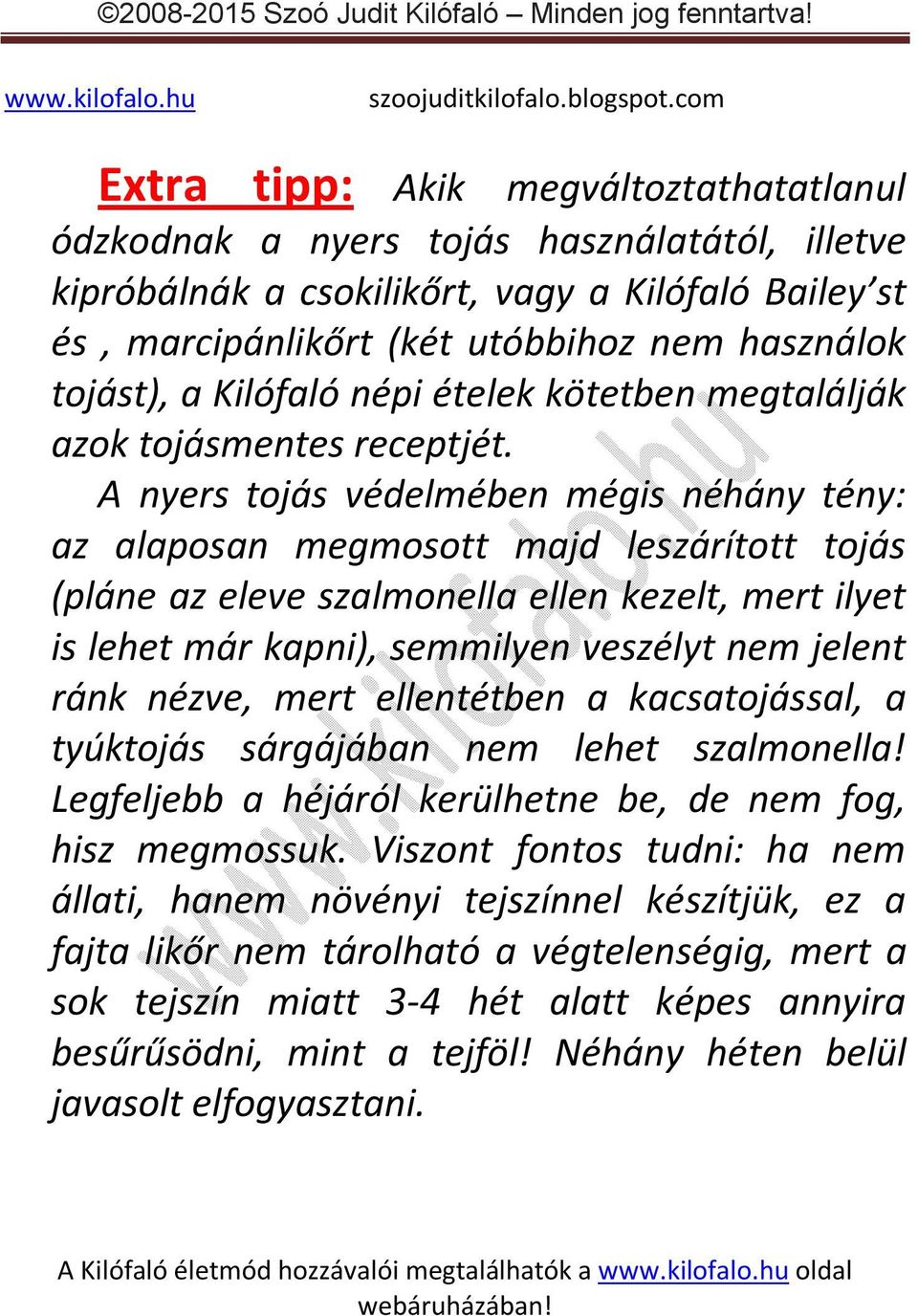 A nyers tojás védelmében mégis néhány tény: az alaposan megmosott majd leszárított tojás (pláne az eleve szalmonella ellen kezelt, mert ilyet is lehet már kapni), semmilyen veszélyt nem jelent ránk