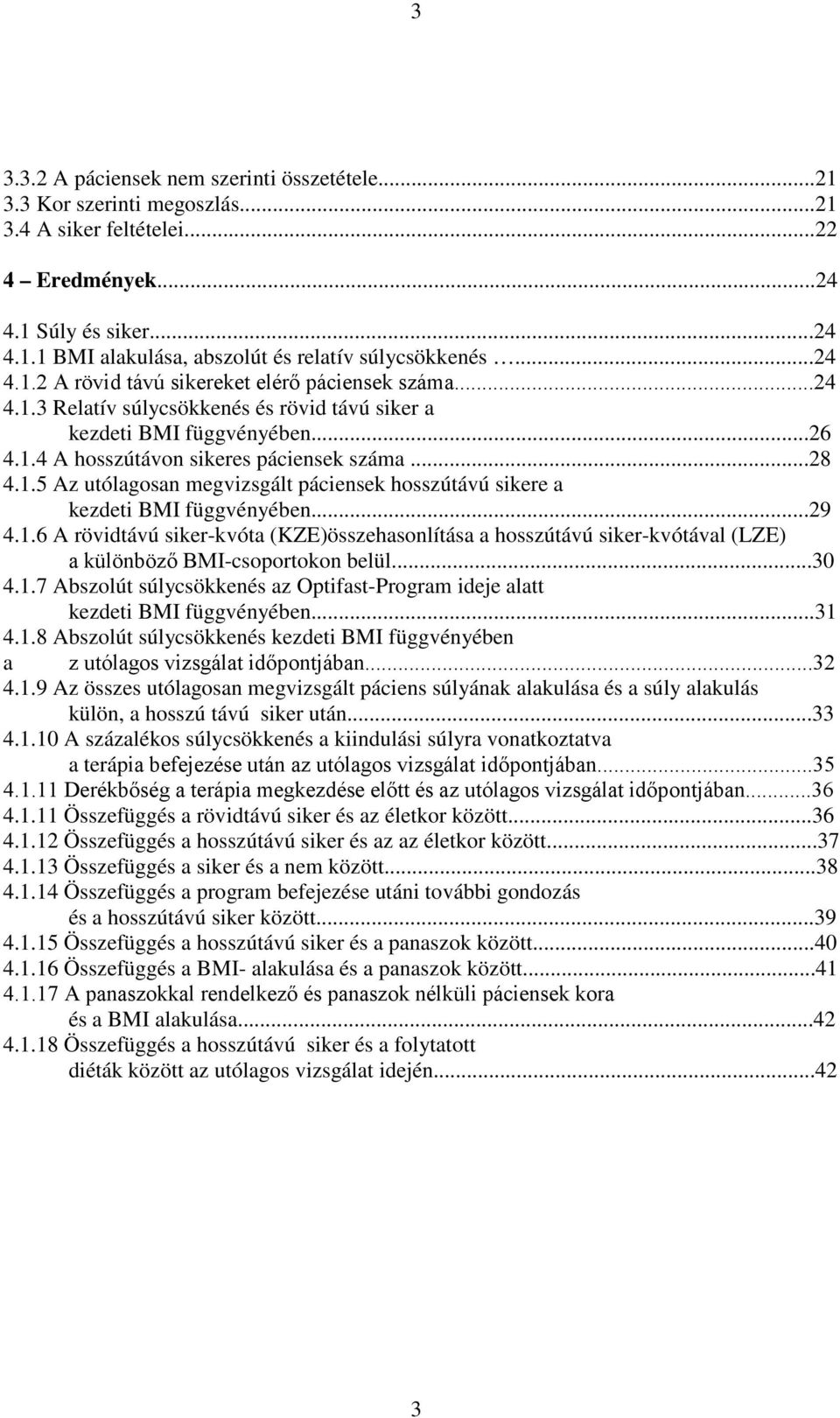 ..29 4.1.6 A rövidtávú siker-kvóta (KZE)összehasonlítása a hosszútávú siker-kvótával (LZE) -csoportokon belül...30 4.1.7 Abszolút súlycsökkenés az Optifast-Program ideje alatt kezdeti BMI függvényében.