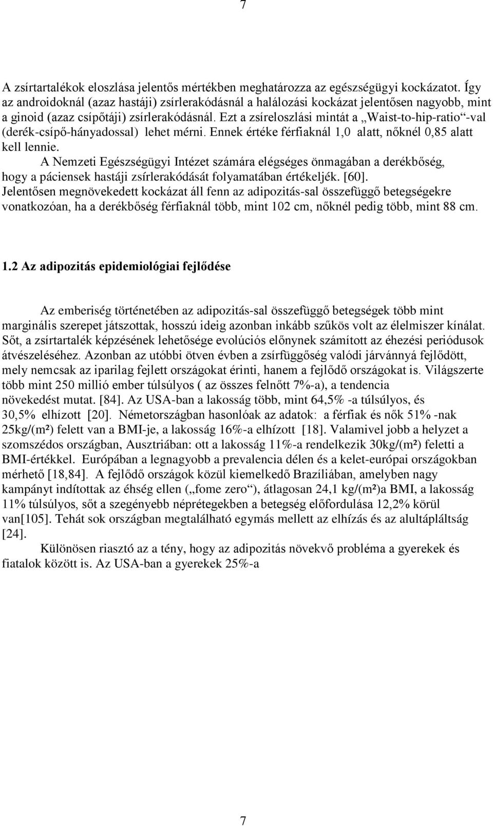 Az USA-ban a lakosság több, mint 64,5% -a túlsúlyos, és -nak 25kg/(m²) felett van a BMI-je, a lakosság 16%-a elhízott [18].