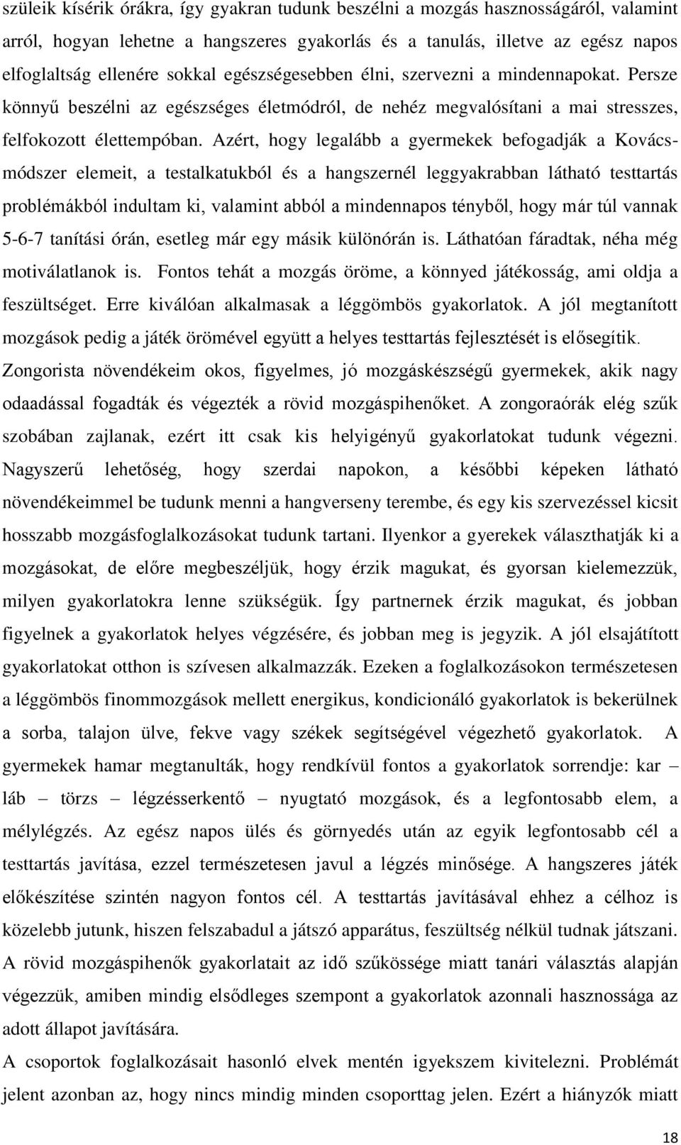 Azért, hogy legalább a gyermekek befogadják a Kovácsmódszer elemeit, a testalkatukból és a hangszernél leggyakrabban látható testtartás problémákból indultam ki, valamint abból a mindennapos tényből,