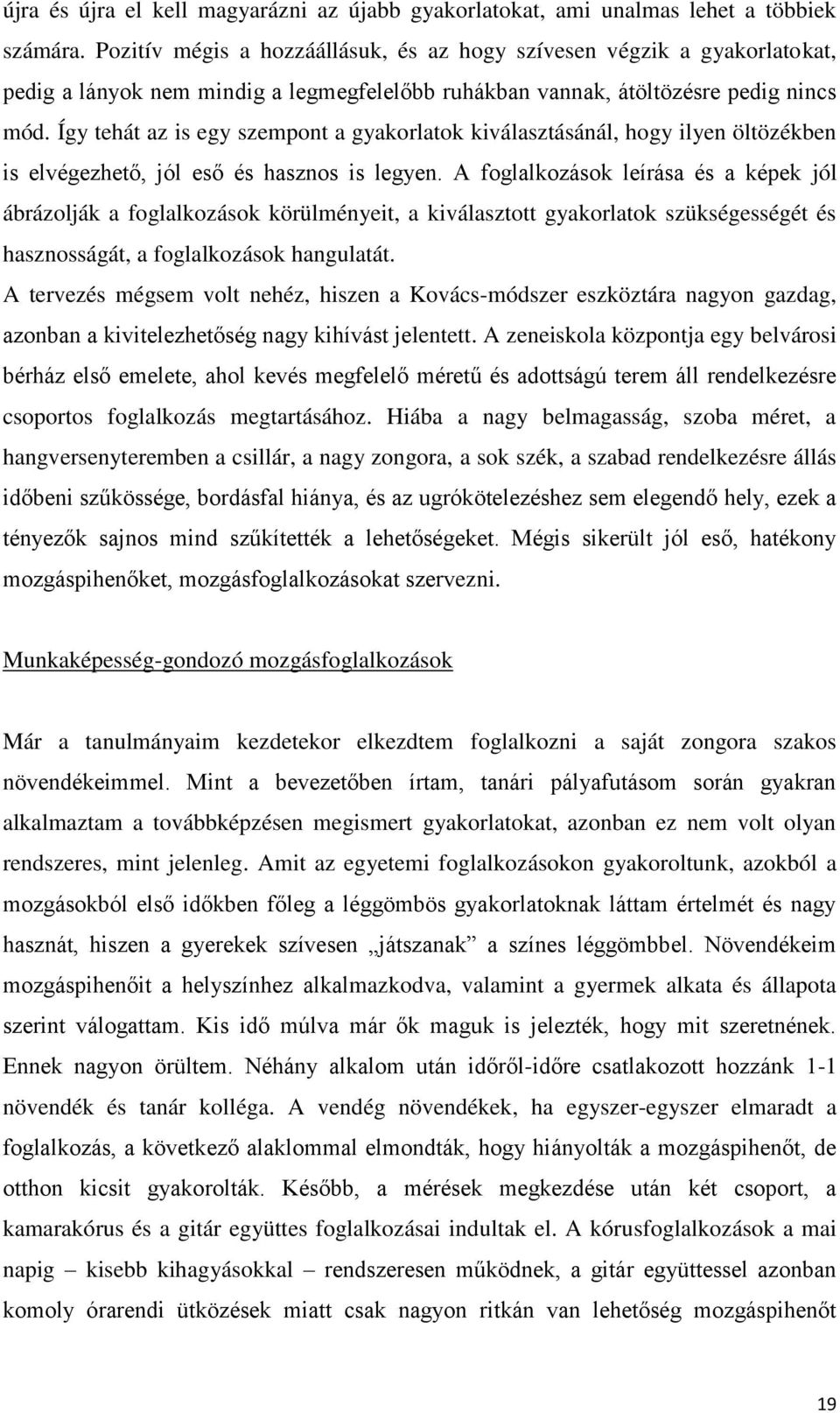 Így tehát az is egy szempont a gyakorlatok kiválasztásánál, hogy ilyen öltözékben is elvégezhető, jól eső és hasznos is legyen.