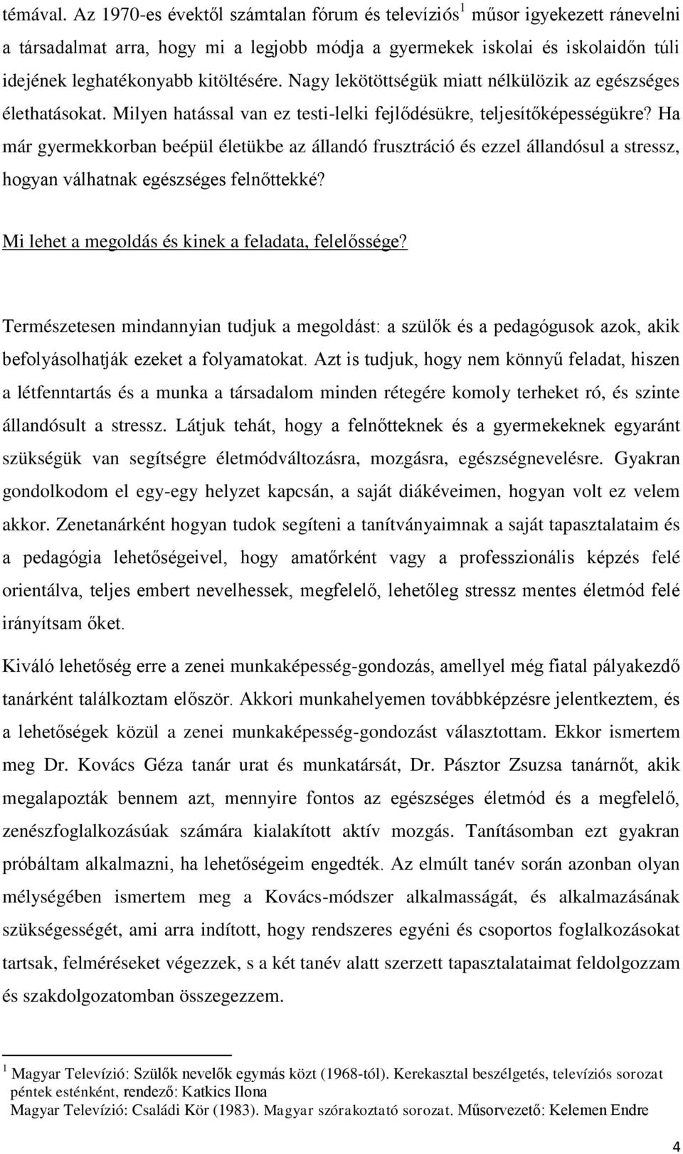 Nagy lekötöttségük miatt nélkülözik az egészséges élethatásokat. Milyen hatással van ez testi-lelki fejlődésükre, teljesítőképességükre?