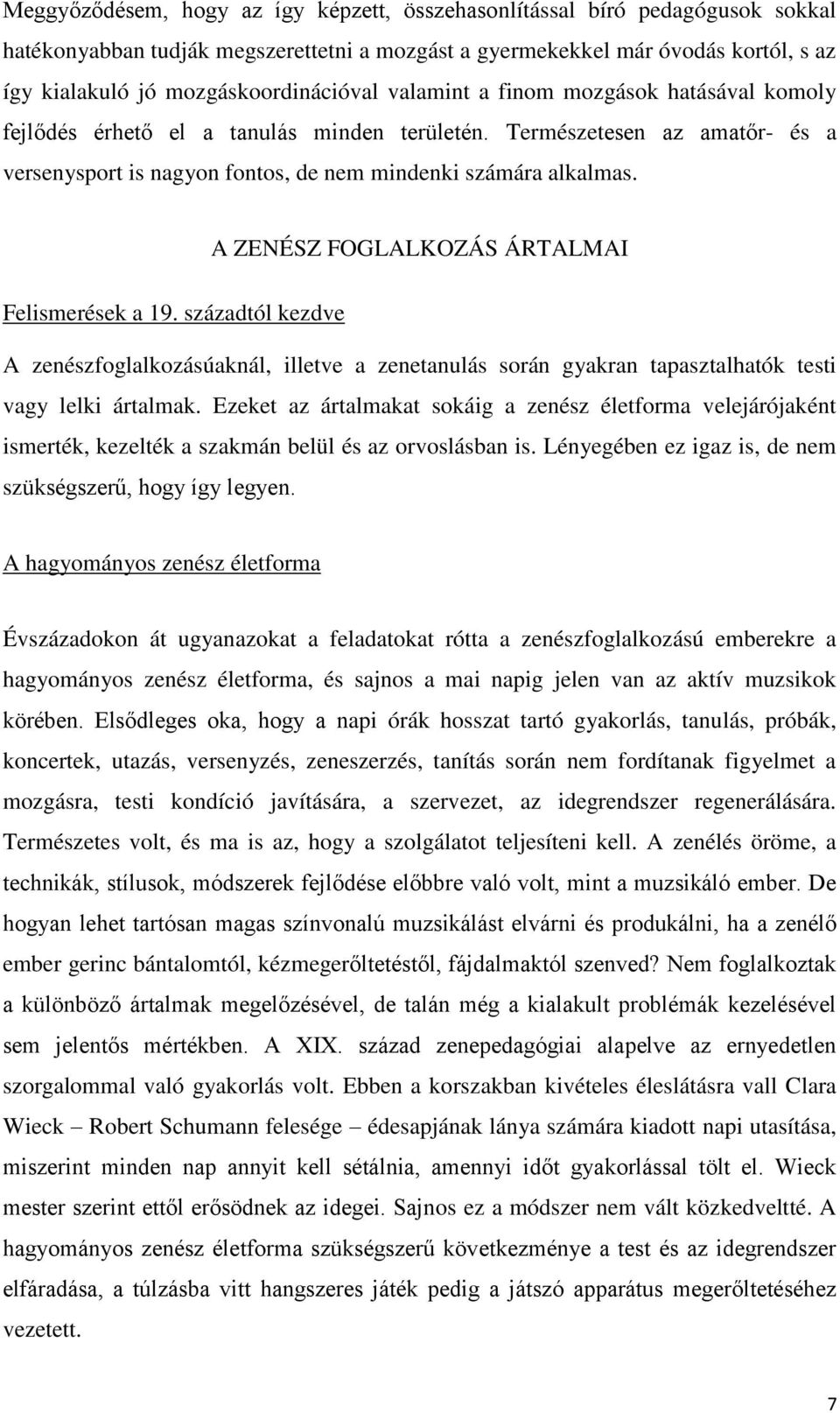 Természetesen az amatőr- és a versenysport is nagyon fontos, de nem mindenki számára alkalmas. A ZENÉSZ FOGLALKOZÁS ÁRTALMAI Felismerések a 19.