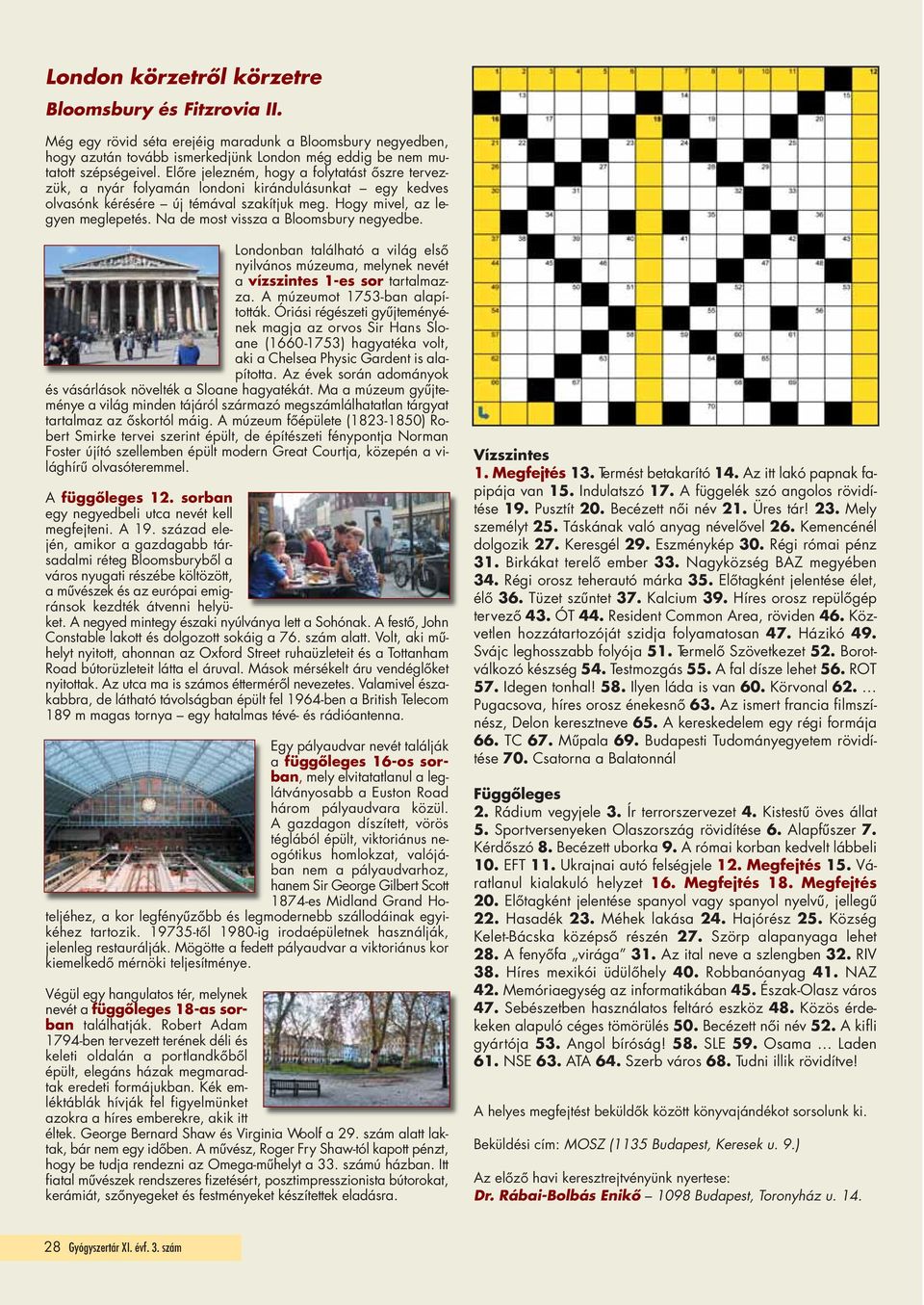 Na de most vissza a Bloomsbury negyedbe. Londonban található a világ első nyilvános múzeuma, melynek nevét a vízszintes 1-es sor tartalmaz - za. A múzeumot 1753-ban alapították.