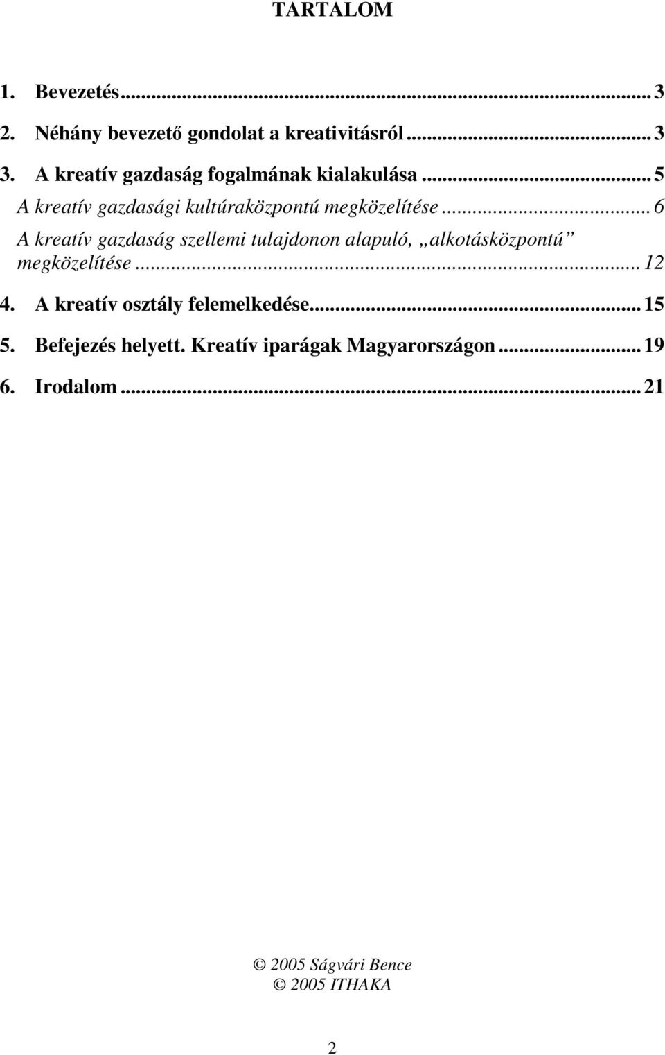 .. 6 A kreatív gazdaság szellemi tulajdonon alapuló, alkotásközpontú megközelítése...12 4.