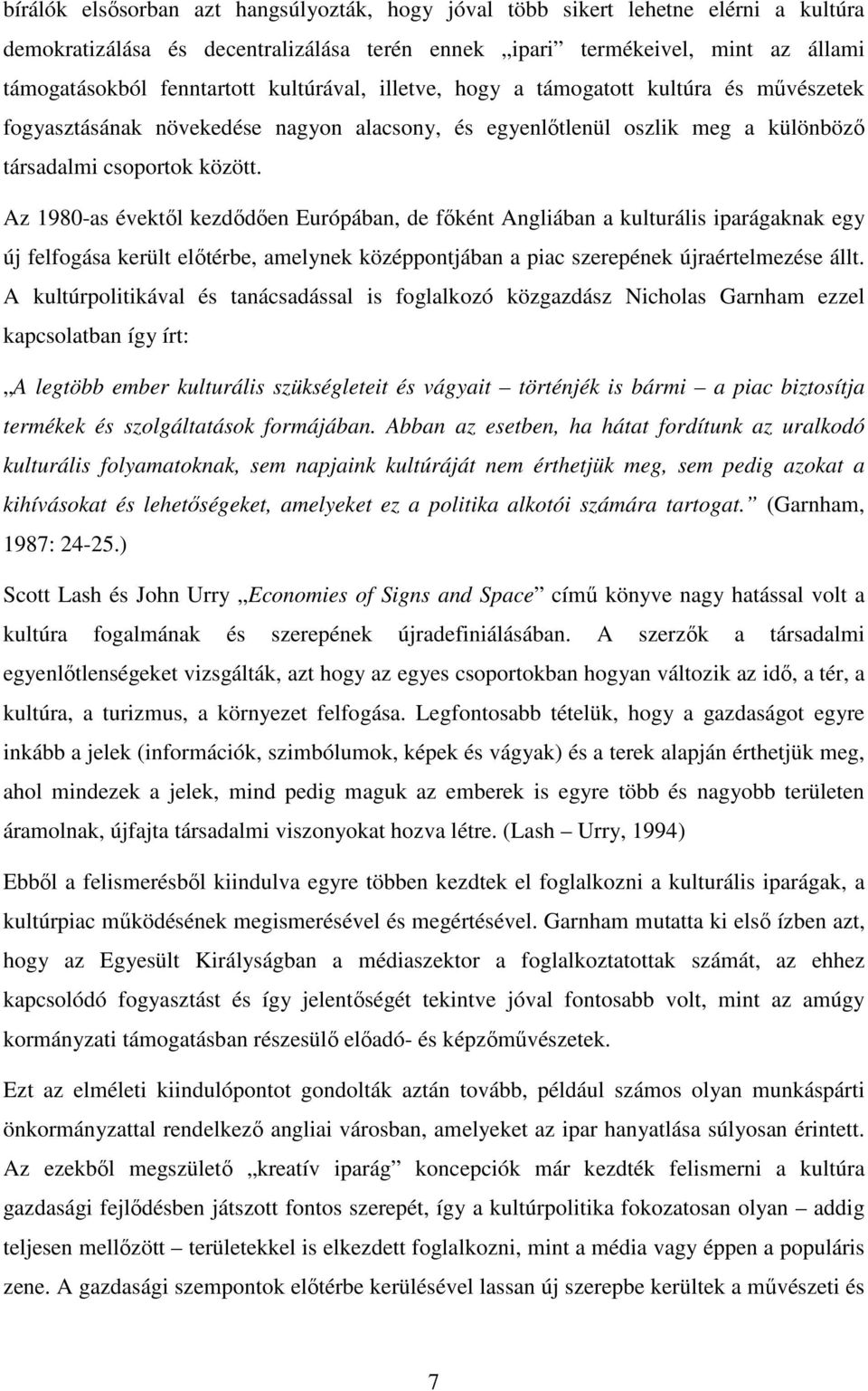 Az 1980-as évektől kezdődően Európában, de főként Angliában a kulturális iparágaknak egy új felfogása került előtérbe, amelynek középpontjában a piac szerepének újraértelmezése állt.