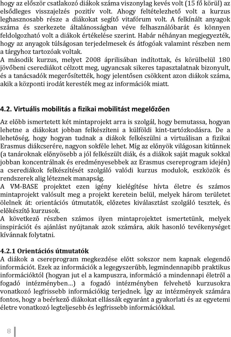 A felkínált anyagok száma és szerkezete általánosságban véve felhasználóbarát és könnyen feldolgozható volt a diákok értékelése szerint.