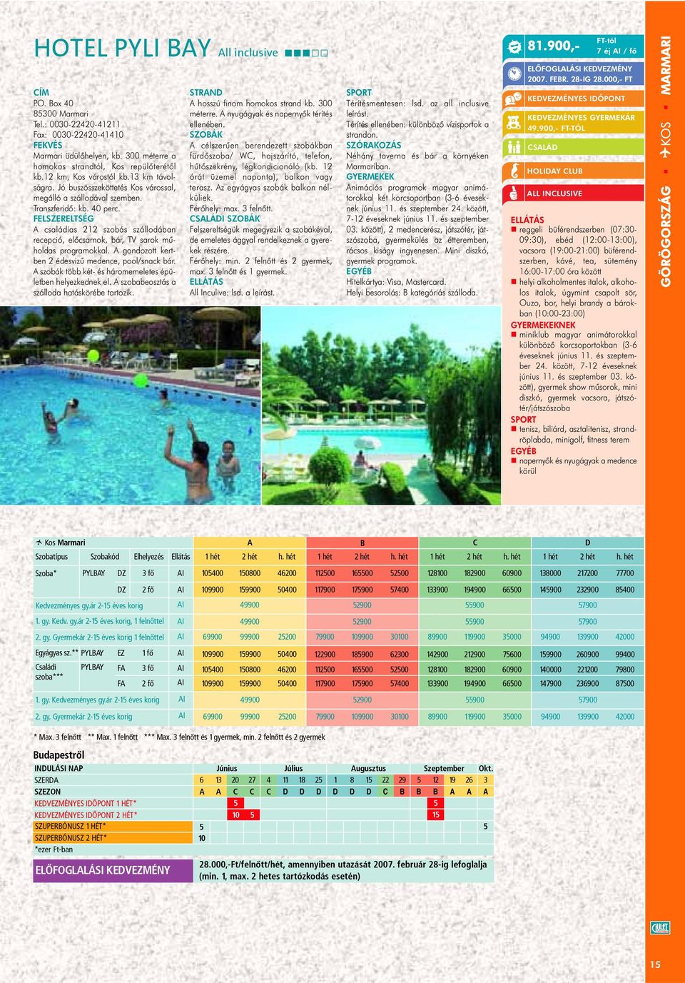 FELSZERELTSÉG családias 212 szobás szállodában recepció, elõcsarnok, bár, TV sarok mûholdas programokkal. gondozott kertben 2 édesvizû medence, pool/snack bár.