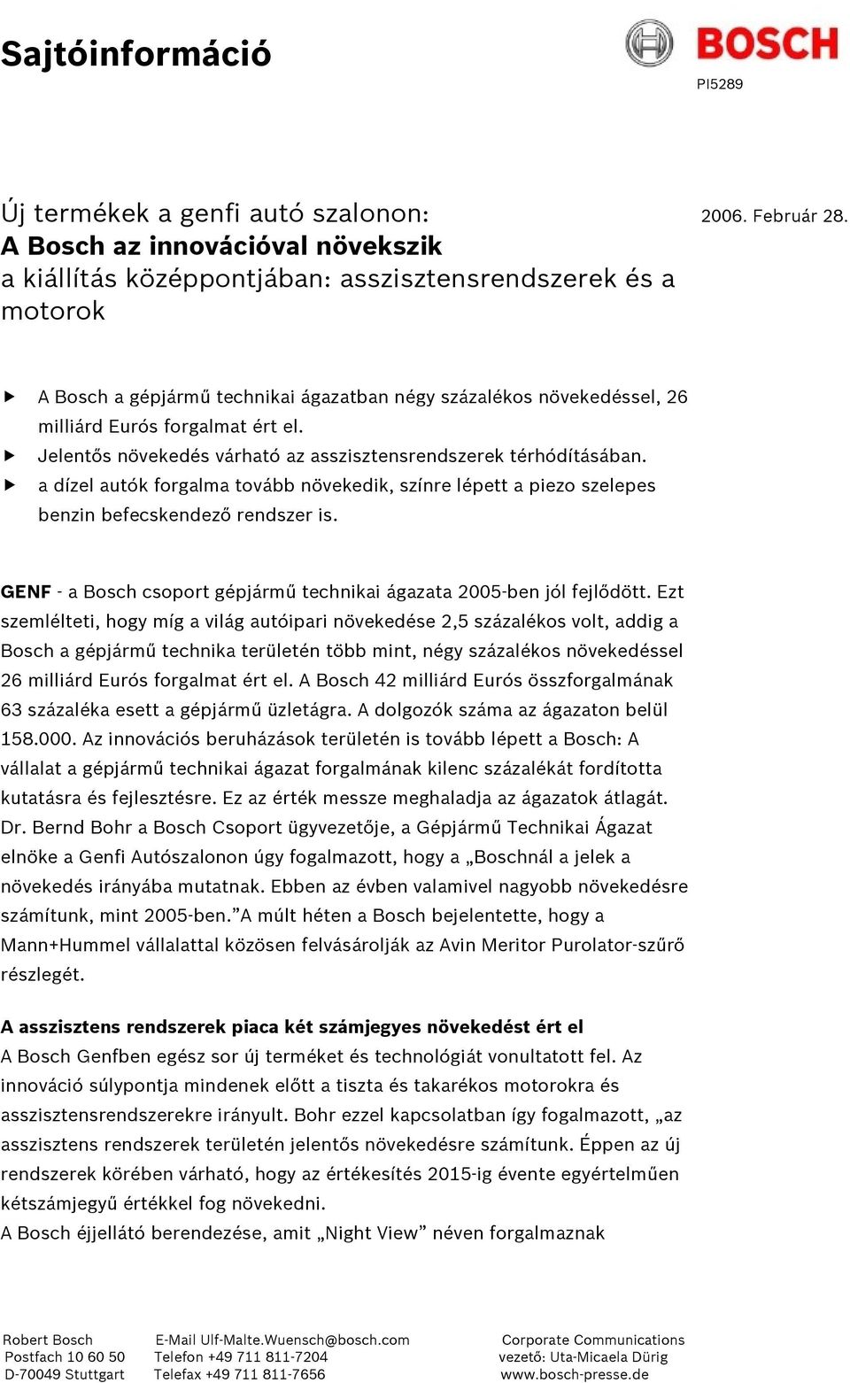 el. B Jelentős növekedés várható az asszisztensrendszerek térhódításában. B a dízel autók forgalma tovább növekedik, színre lépett a piezo szelepes benzin befecskendező rendszer is.