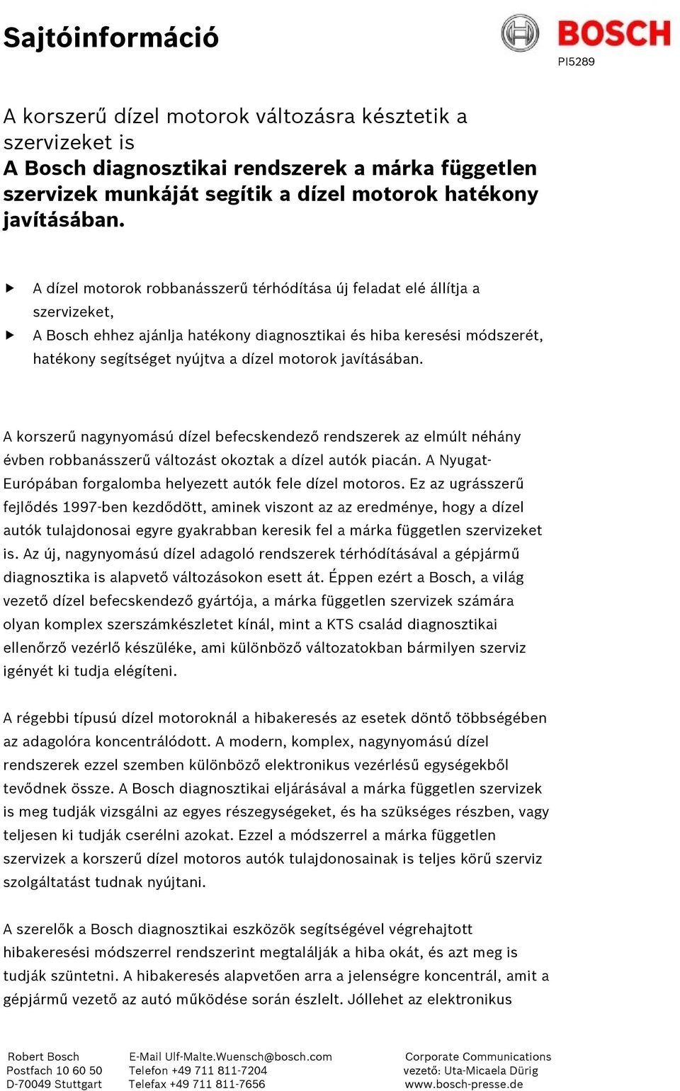 B B A dízel motorok robbanásszerű térhódítása új feladat elé állítja a szervizeket, A Bosch ehhez ajánlja hatékony diagnosztikai és hiba keresési módszerét, hatékony segítséget nyújtva a dízel