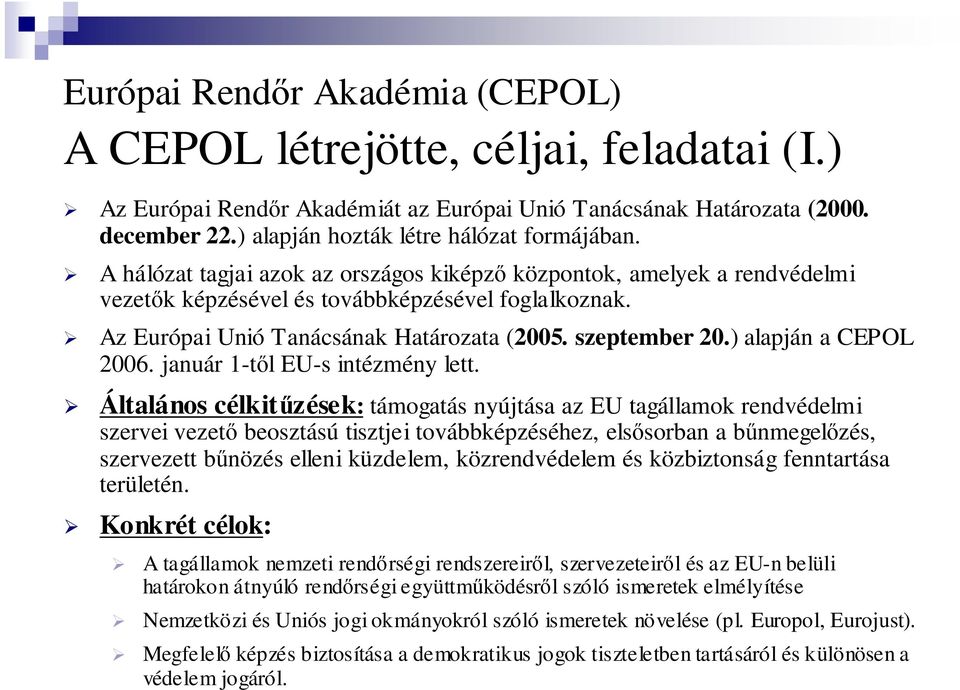 ) alapjá a CEPOL 2006. jauár 1-tıl EU-s itézméy lett.