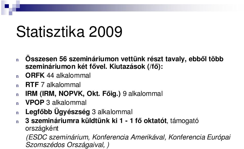 ) 9 alkalommal VPOP 3 alkalommal Legfıbb Ügyészség 3 alkalommal 3 szemiáriumra küldtük ki 1-1