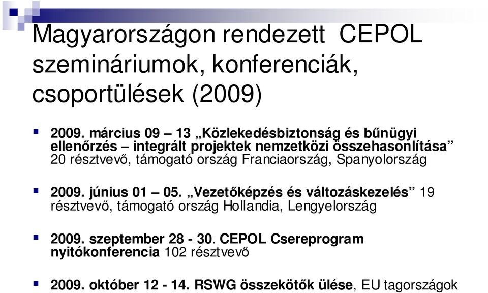 támogató ország Fraciaország, Spayolország 2009. júius 01 05.