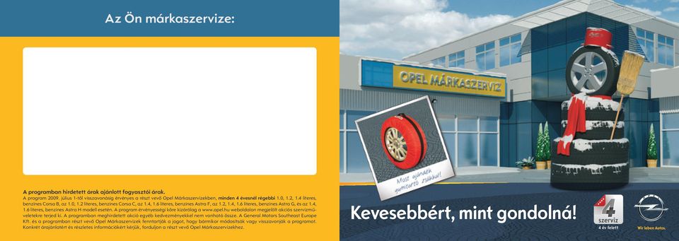 A program érvényességi köre kizárólag a www.opel.hu weboldalon megjelölt akciós szervizműveletekre terjed ki. A programban meghirdetett akció egyéb kedvezményekkel nem vonható össze.