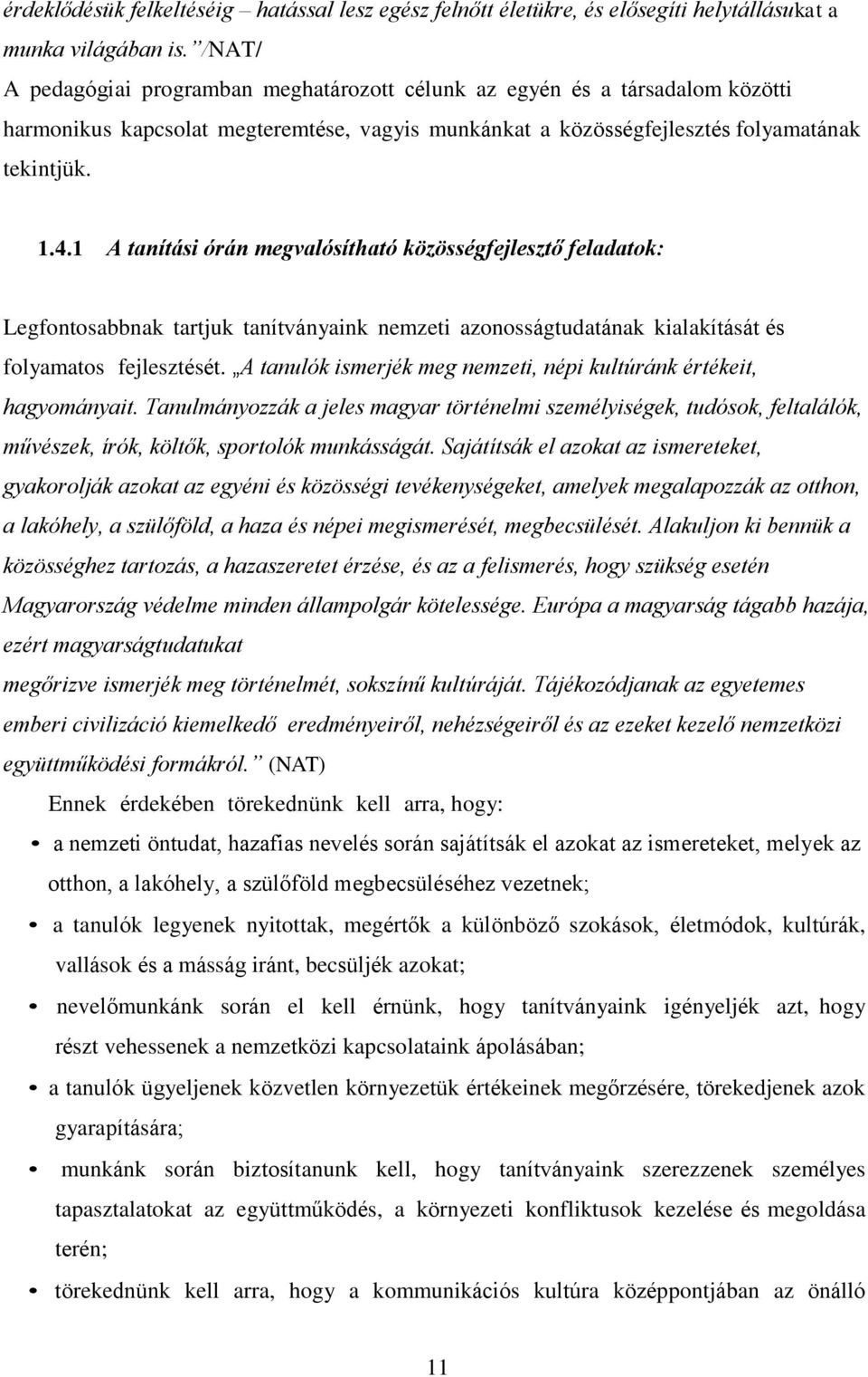 1 A tanítási órán megvalósítható közösségfejlesztő feladatok: Legfontosabbnak tartjuk tanítványaink nemzeti azonosságtudatának kialakítását és folyamatos fejlesztését.