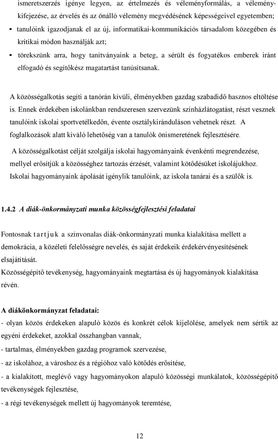 tanúsítsanak. A közösségalkotás segíti a tanórán kívüli, élményekben gazdag szabadidő hasznos eltöltése is.