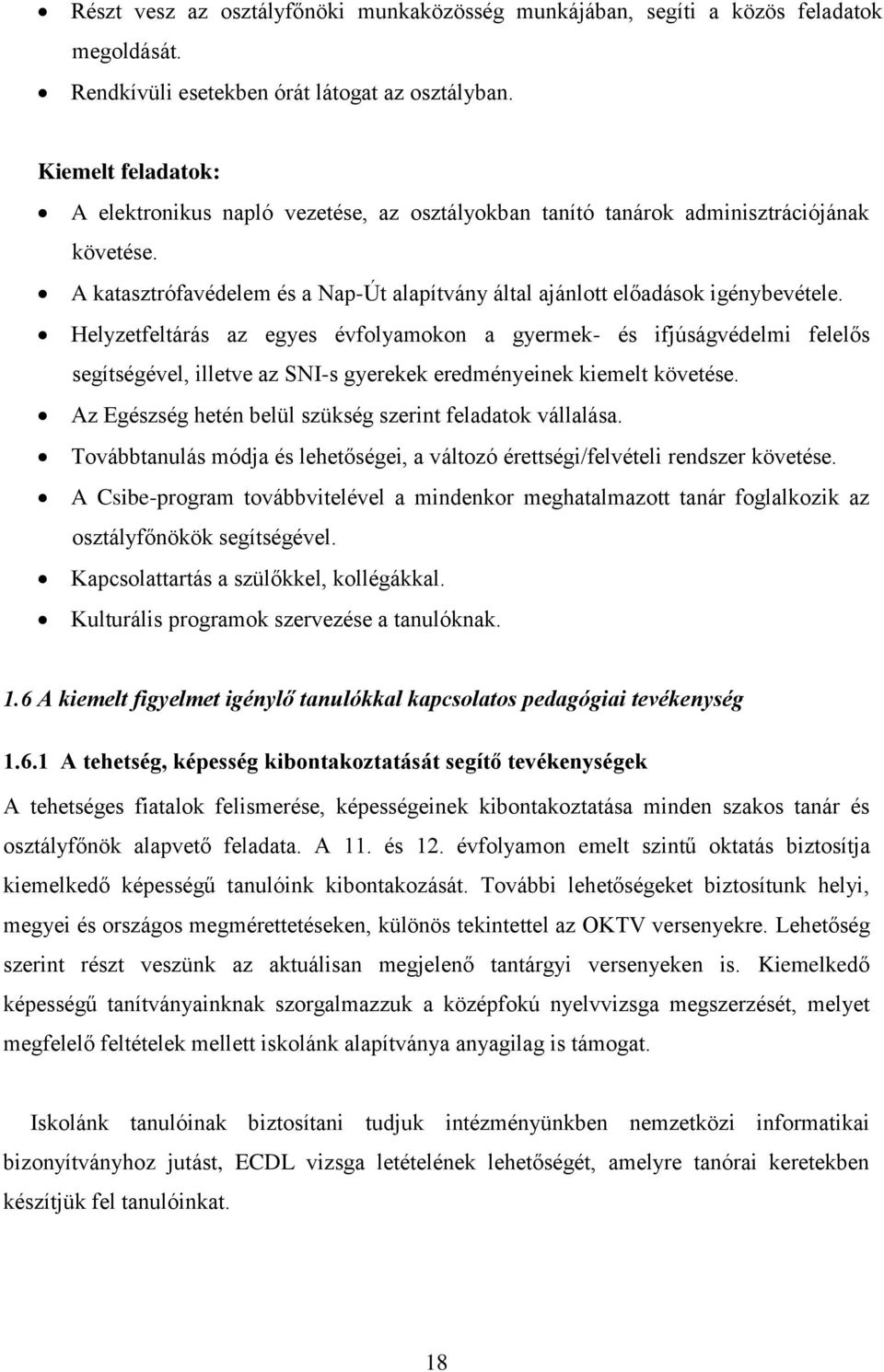 Helyzetfeltárás az egyes évfolyamokon a gyermek- és ifjúságvédelmi felelős segítségével, illetve az SNI-s gyerekek eredményeinek kiemelt követése.