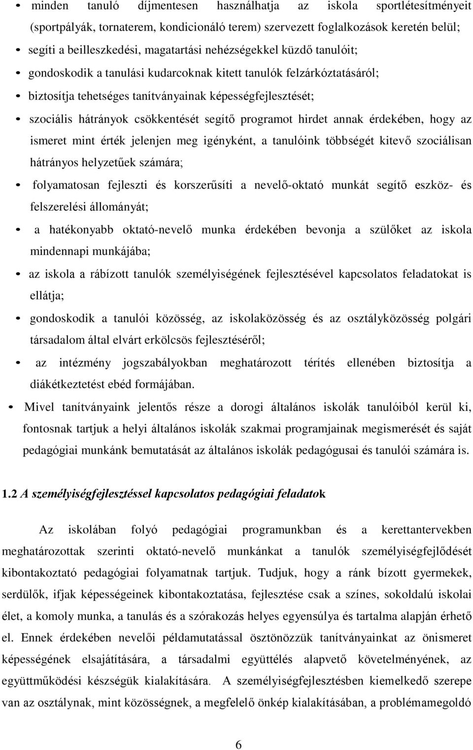 programot hirdet annak érdekében, hogy az ismeret mint érték jelenjen meg igényként, a tanulóink többségét kitevő szociálisan hátrányos helyzetűek számára; folyamatosan fejleszti és korszerűsíti a