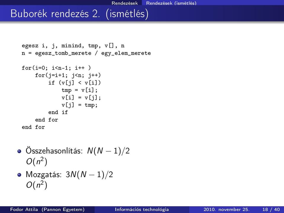 egy_elem_merete for(i=0; i<n-1; i++ ) for(j=i+1; j<n; j++) if (v[j] < v[i]) tmp = v[i]; v[i] =