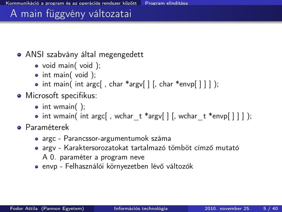 *argv[ ] [, wchar_t *envp[ ] ] ] ); Paraméterek argc - Parancssor-argumentumok száma argv - Karaktersorozatokat tartalmazó tömböt címző mutató A 0.