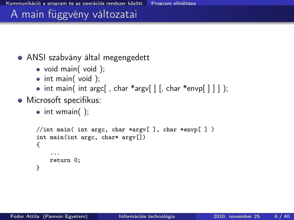 *envp[ ] ] ] ); Microsoft specifikus: int wmain( ); //int main( int argc, char *argv[ ], char *envp[ ] ) int