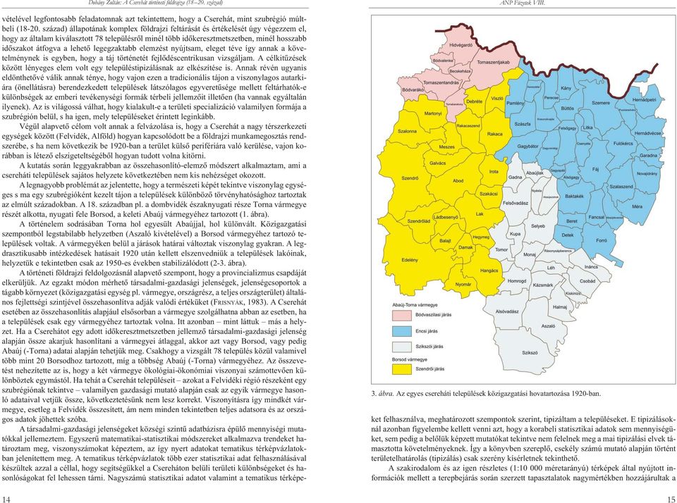 lehetõ legegzaktabb elemzést nyújtsam, eleget téve így annak a követelménynek is egyben, hogy a táj történetét fejlõdéscentrikusan vizsgáljam.