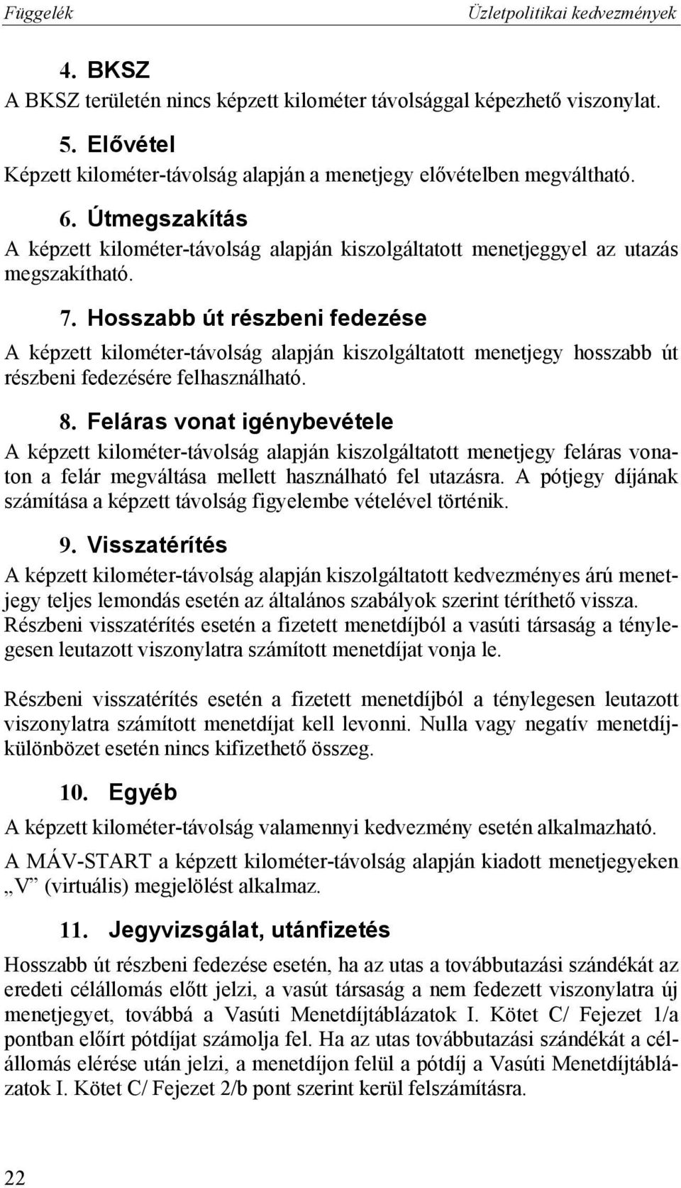 Hosszabb út részbeni fedezése A képzett kilométer-távolság alapján kiszolgáltatott menetjegy hosszabb út részbeni fedezésére felhasználható. 8.