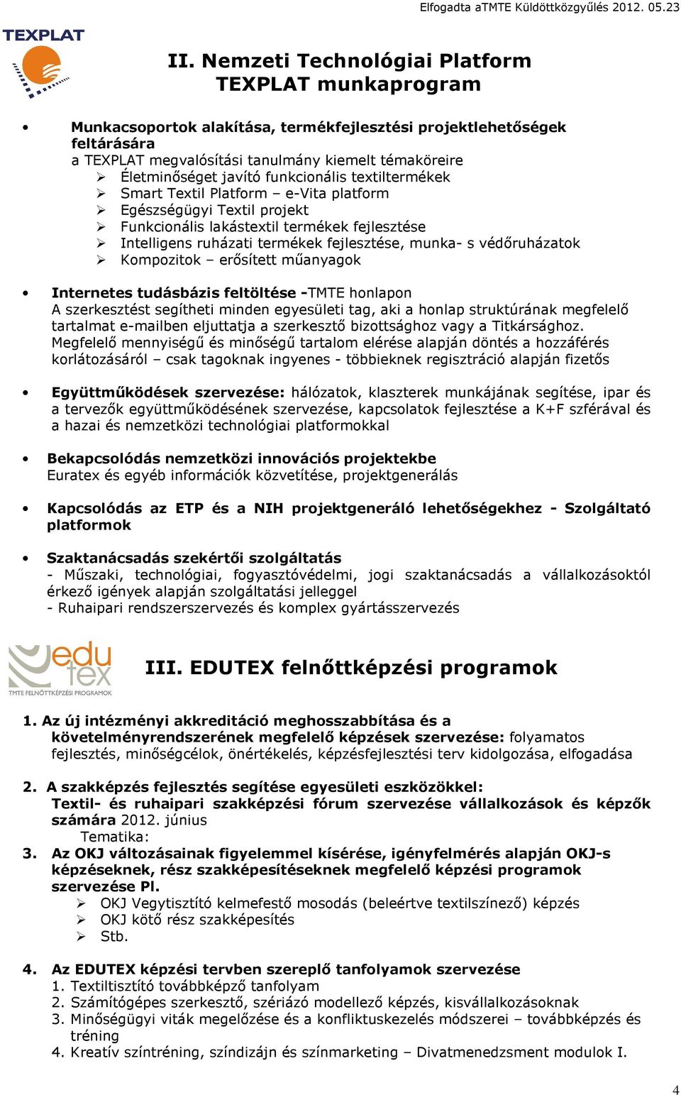 védőruházatok Kompozitok erősített műanyagok Internetes tudásbázis feltöltése -TMTE honlapon A szerkesztést segítheti minden egyesületi tag, aki a honlap struktúrának megfelelő tartalmat e-mailben