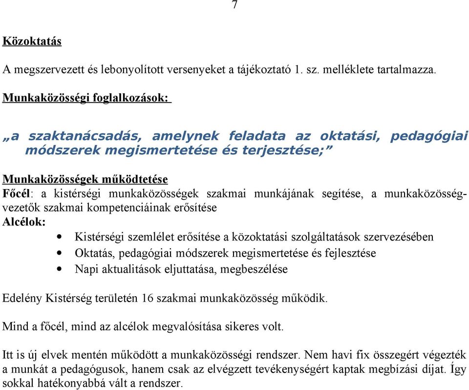 szakmai munkájának segítése, a munkaközösségvezetők szakmai kompetenciáinak erősítése Alcélok: Kistérségi szemlélet erősítése a közoktatási szolgáltatások szervezésében Oktatás, pedagógiai módszerek