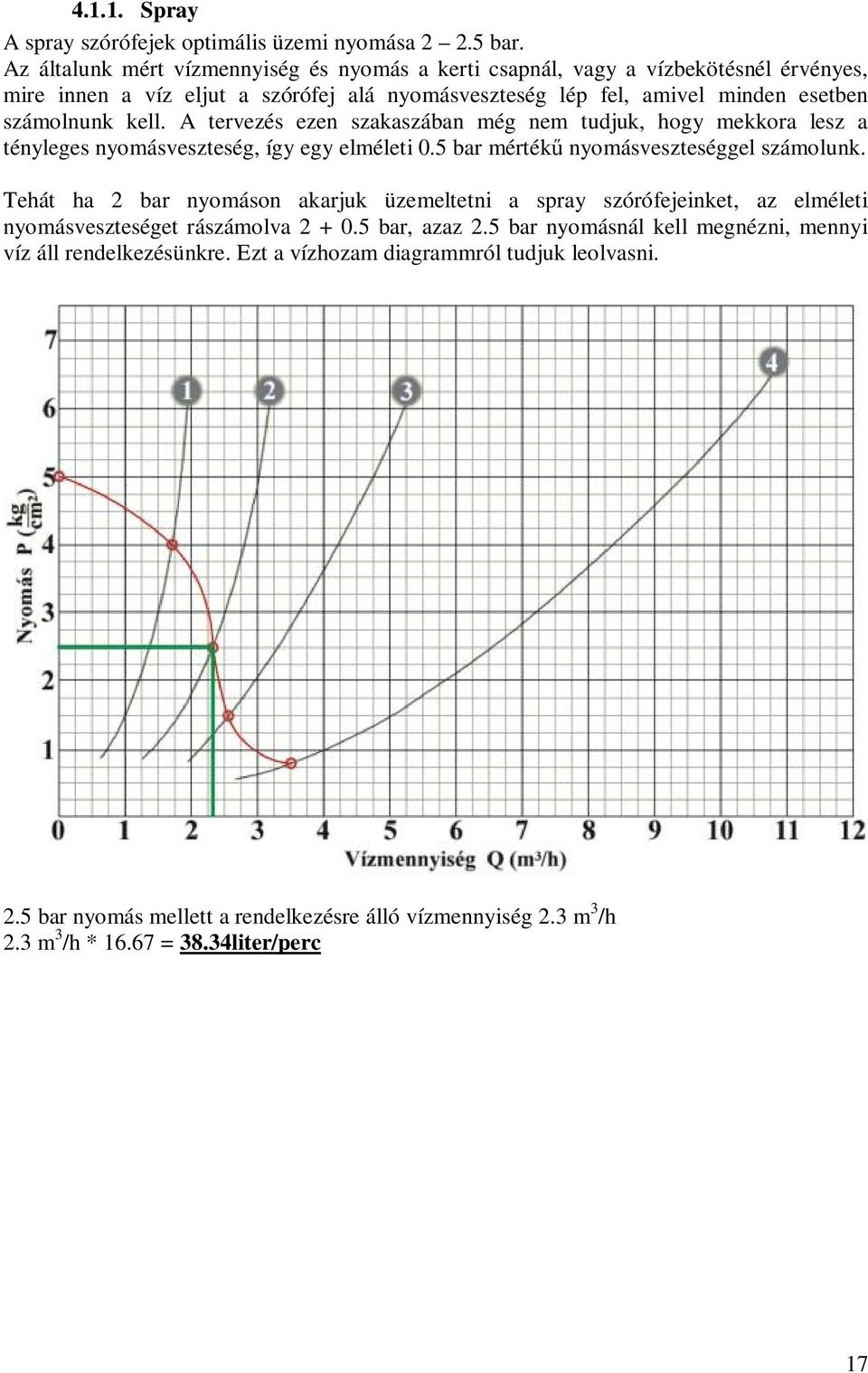 A tervezés ezen szakaszában még nem tudjuk, hogy mekkora lesz a tényleges nyomásveszteség, így egy elméleti 0.5 bar mértékű nyomásveszteséggel számolunk.