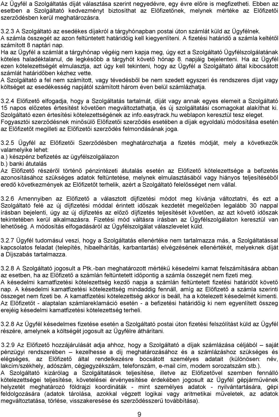 3 A Szolgáltató az esedékes díjakról a tárgyhónapban postai úton számlát küld az Ügyfélnek. A számla összegét az azon feltüntetett határidőig kell kiegyenlíteni.