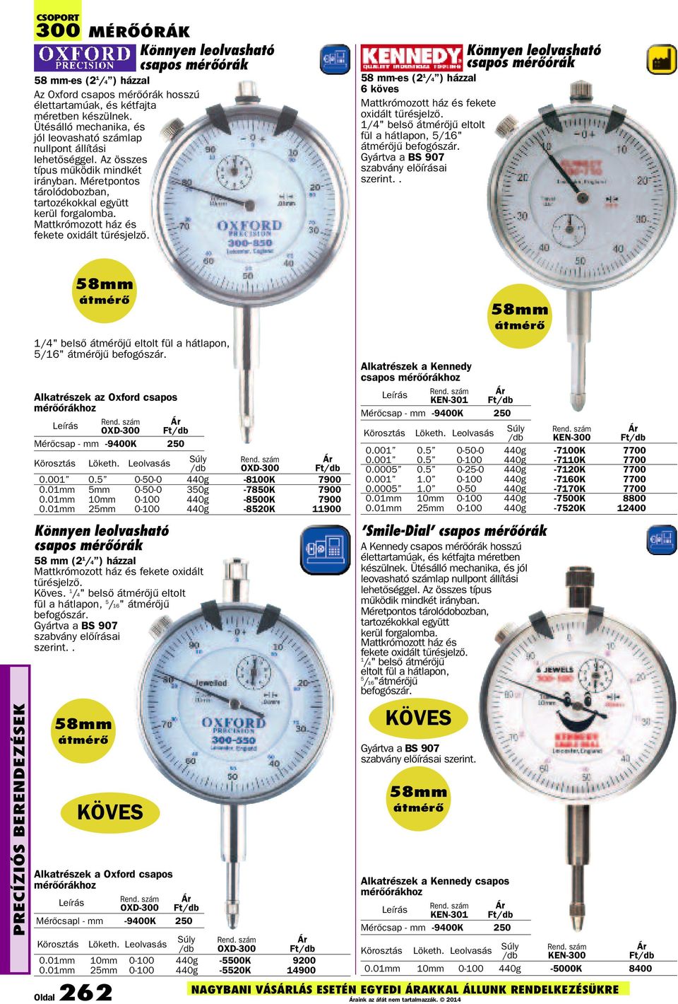 Mattkrómozott ház és fekete oxidált tûrésjelzõ. Könnyen leolvasható csapos mérõórák 58 mm-es (2 1 /4 ) házzal 6 köves Mattkrómozott ház és fekete oxidált tûrésjelzõ.