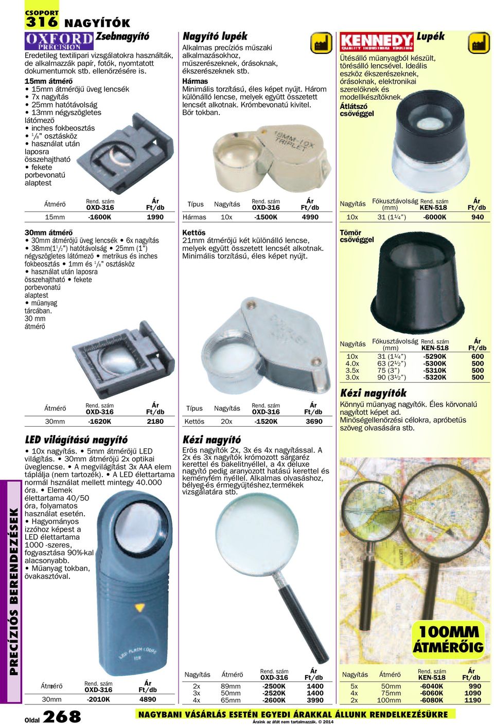 Átmérõ OXD-316 15mm -1600K 1990 30mm átmérő 30mm átmérõjû üveg lencsék 6x nagyítás 38mm(1 1 /2") hatótávolság 25mm (1") négyszögletes látómezõ metrikus és inches fokbeosztás 1mm és 1 /8" osztásköz