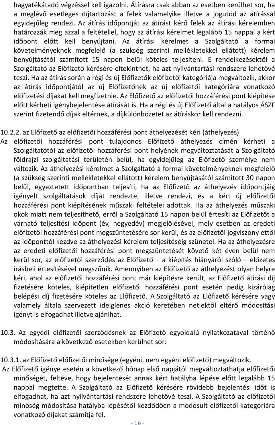 Az átírási kérelmet a Szolgáltató a formai követelményeknek megfelelő (a szükség szerinti mellékletekkel ellátott) kérelem benyújtásától számított 15 napon belül köteles teljesíteni.