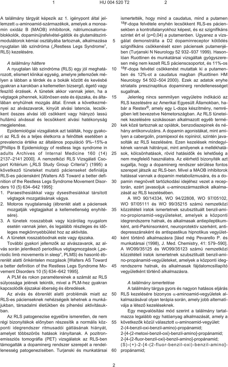 tartoznak, alkalmazása nyugtalan láb szindróma ( Restless Legs Syndrome, RLS) kezelésére.